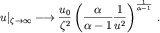 $$u|_{\zeta \rightarrow \infty}\longrightarrow \frac{u_{0}}{\zeta^{2}}\left(\frac{\alpha}{\alpha-1}\frac{1}{u^2}\right)^{\frac{1}{\alpha-1}}\,.$$